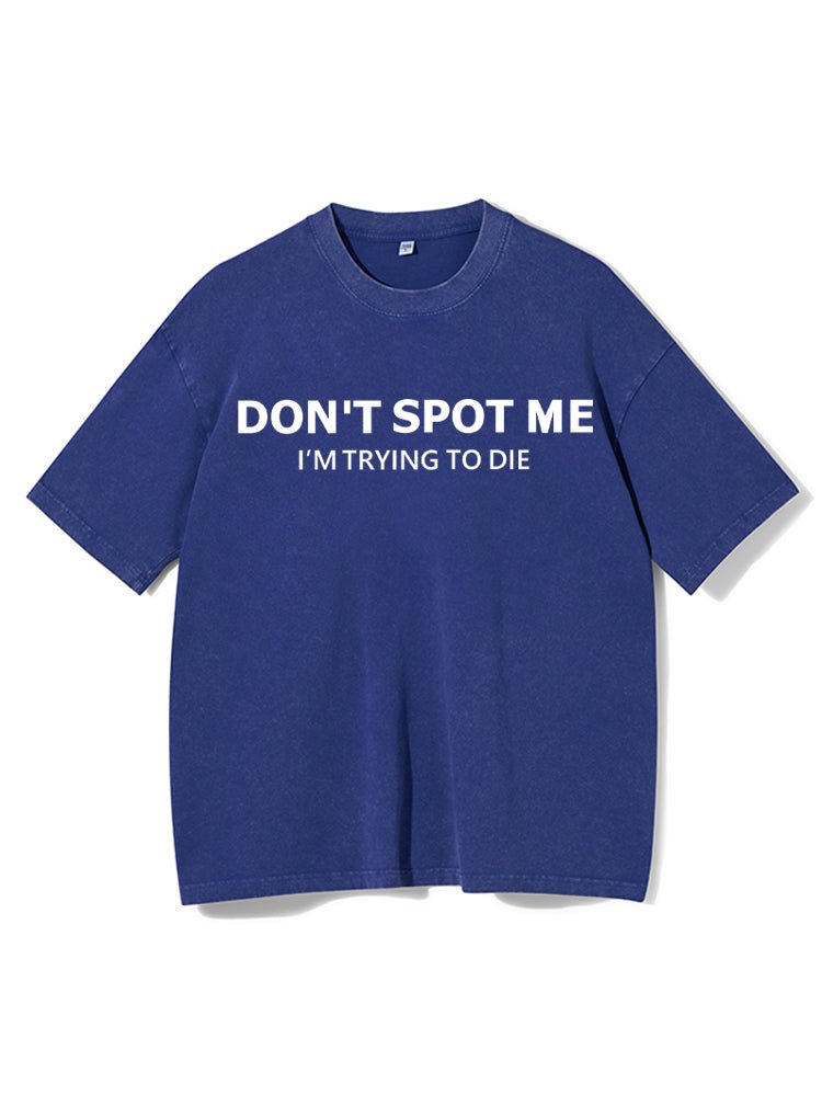 Don't Spot Me Washed Gym T-Shirt