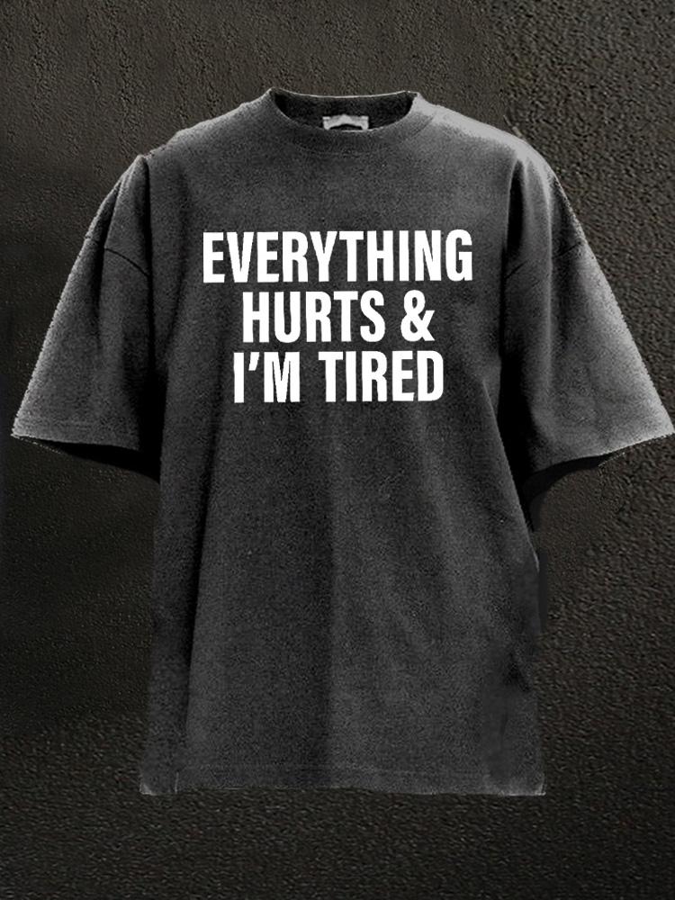 Everything Hurts And I'm Tired Washed Gym T-Shirt