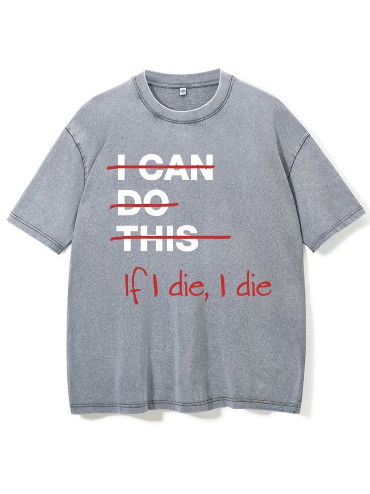 If I die I die Washed Gym T-Shirt