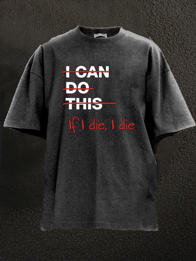 If I die I die Washed Gym T-Shirt