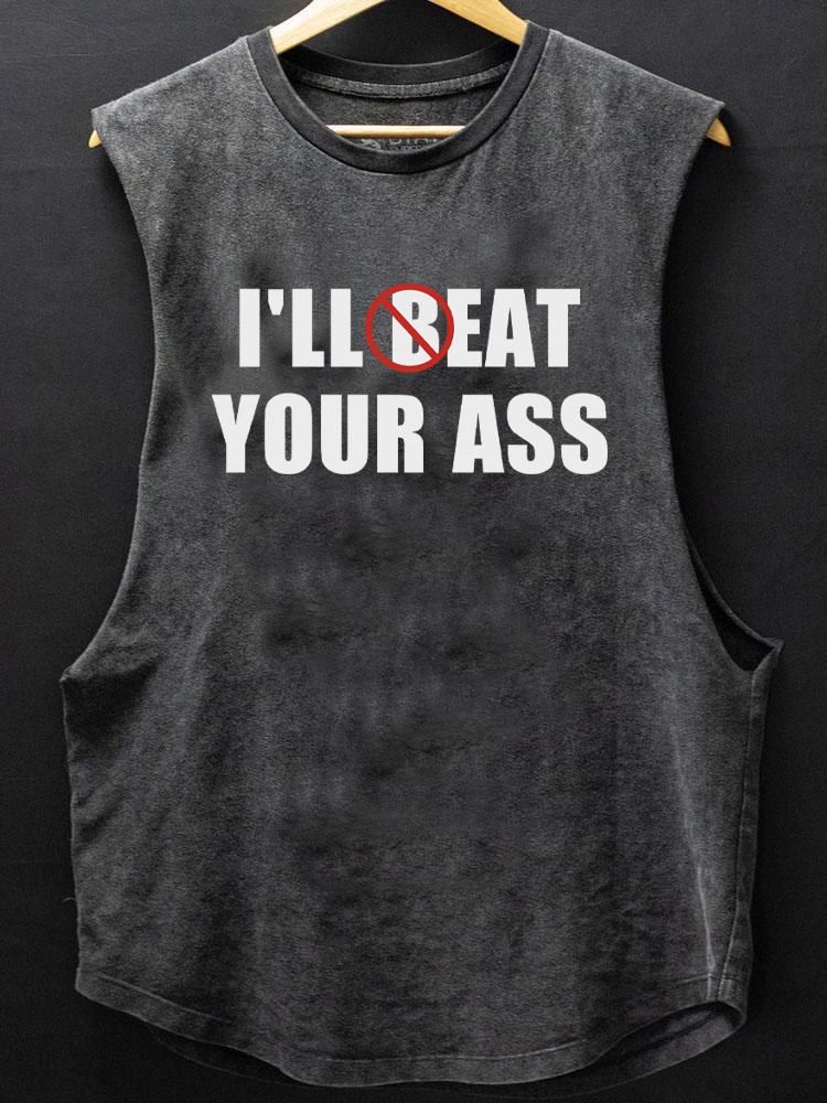 I'll Beat Eat Your Ass SCOOP BOTTOM COTTON TANK
